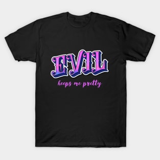 Evil keeps me pretty T-Shirt